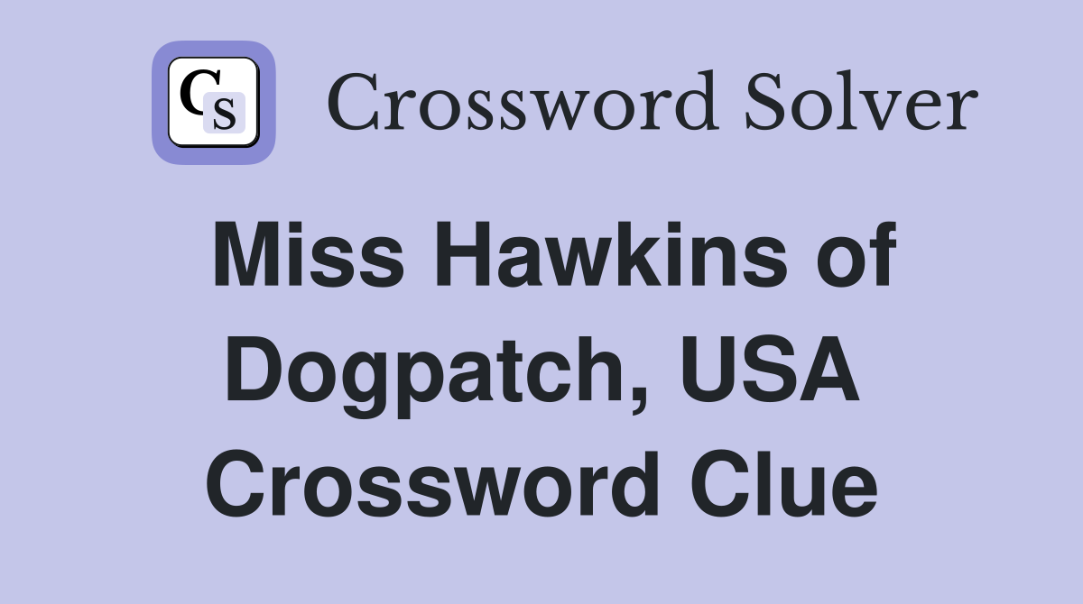 Miss Hawkins of Dogpatch, USA - Crossword Clue Answers - Crossword Solver